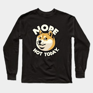 Nope, not today. Doge t-shirt Long Sleeve T-Shirt